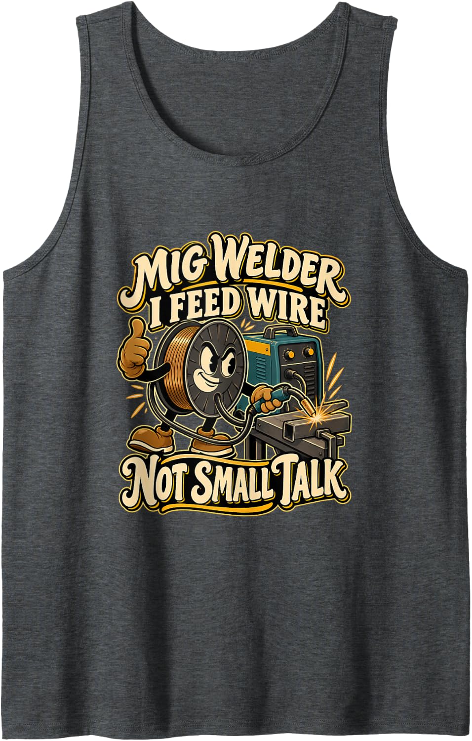MIG Welder I Feed Wire Not Small Talk Funny Welding Sleeveless Tank Top - Dark Heather Grey