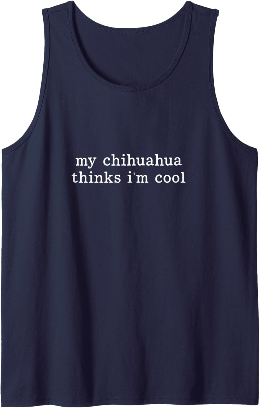 My Chihuahua Thinks Im Cool Chihuahua Sleeveless Tank Top - Navy Blue