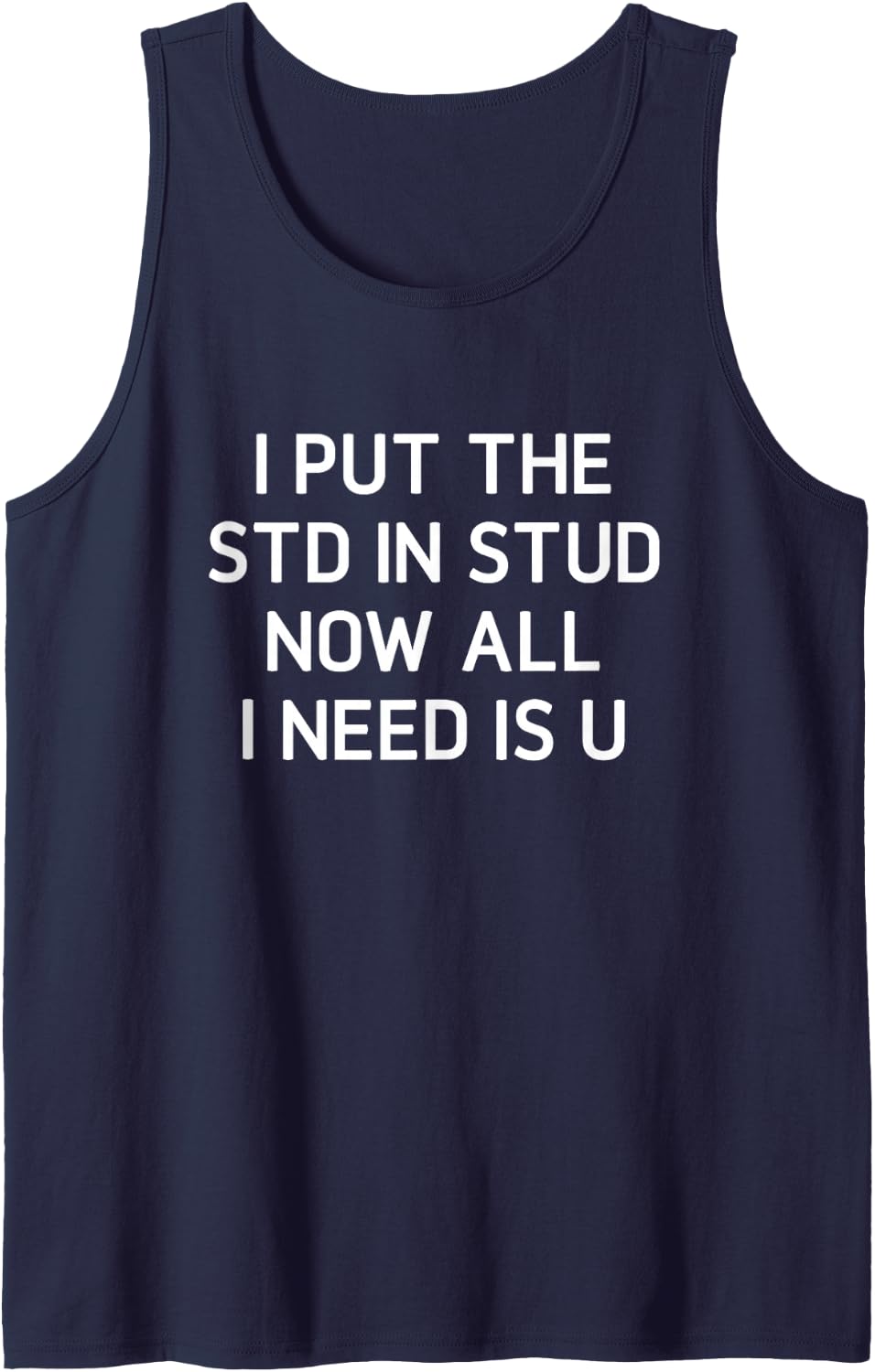 I Put The STD in Stud Now All I Need is U, Funny, Jokes Sleeveless Tank Top - Navy Blue