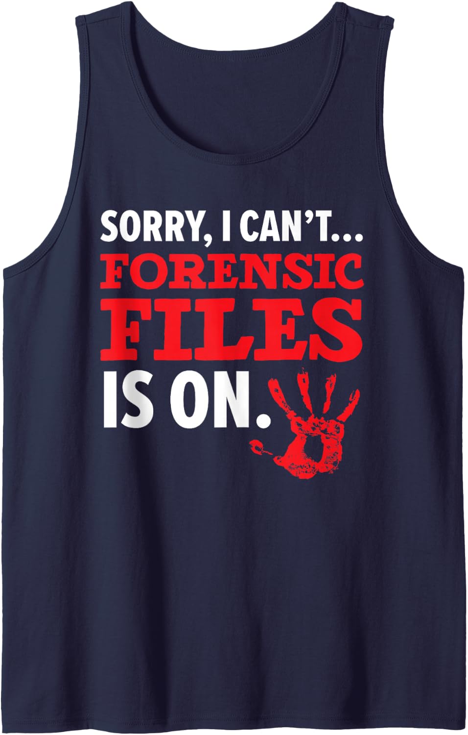 Sorry I Can't Forensic File is On Forensic Scientist Sleeveless Tank Top - Navy Blue