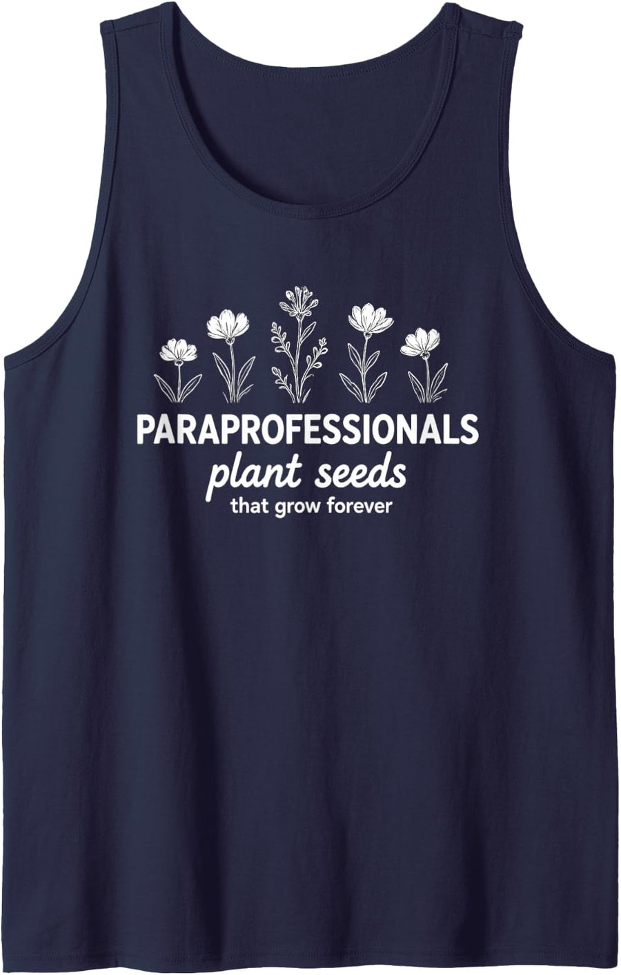 Funny Paraprofessionals Plant Seeds that Grow Forever Saying Sleeveless Tank Top - Navy Blue