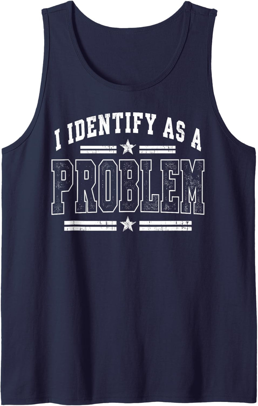 I Identify As A Problem Funny Sarcastic Saying for Men Women Sleeveless Tank Top - Navy Blue