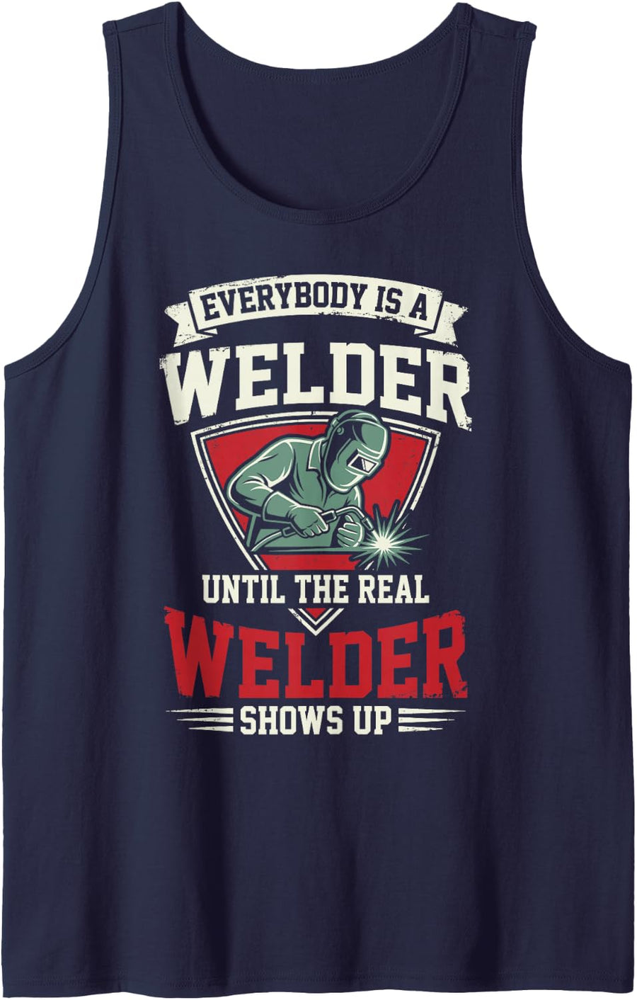 Everybody is A Welder Until The Real Welder Shows Up Welding Sleeveless Tank Top - Navy Blue
