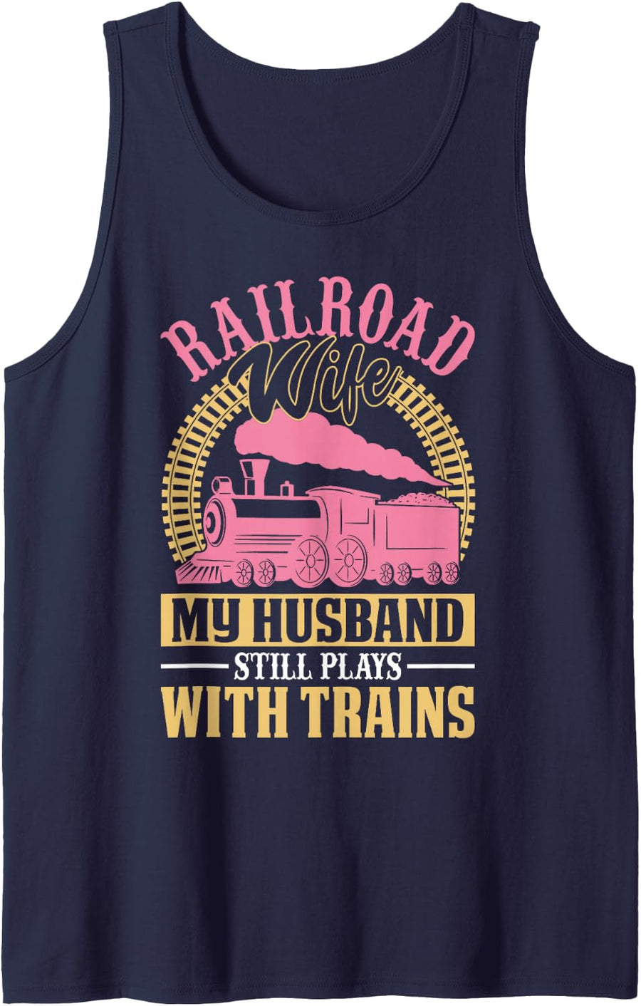 Railroader My Husband Still Plays with Trains Railroad Wife Sleeveless Tank Top - Navy Blue