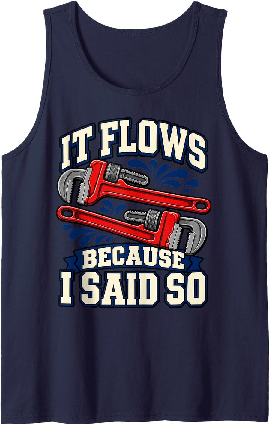 Plumber It Flows Because I Said So Wrench Repair Funny Pipes Sleeveless Tank Top - Navy Blue
