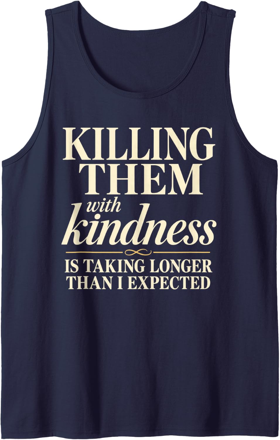 Elegant Script Taking Longer Tee Killing Them with Kindness Sleeveless Tank Top - Navy Blue