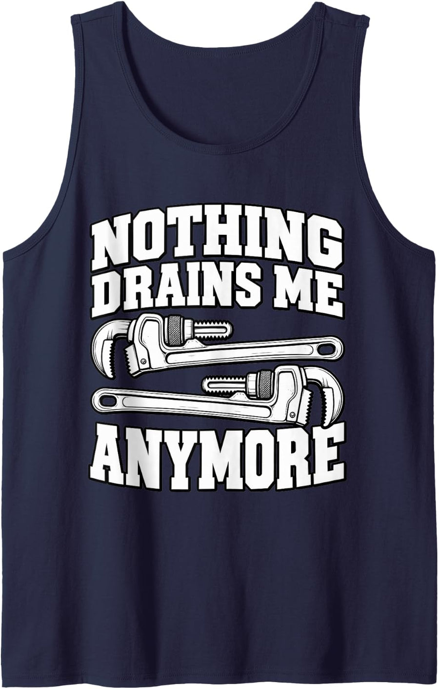 Plumber Nothing Drains Me Anymore Wrench Repair Funny Pipes Sleeveless Tank Top - Navy Blue
