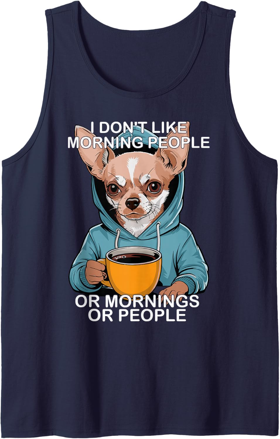 I Don't Like Morning People Or Mornings Or People Chihuahua Sleeveless Tank Top - Navy Blue
