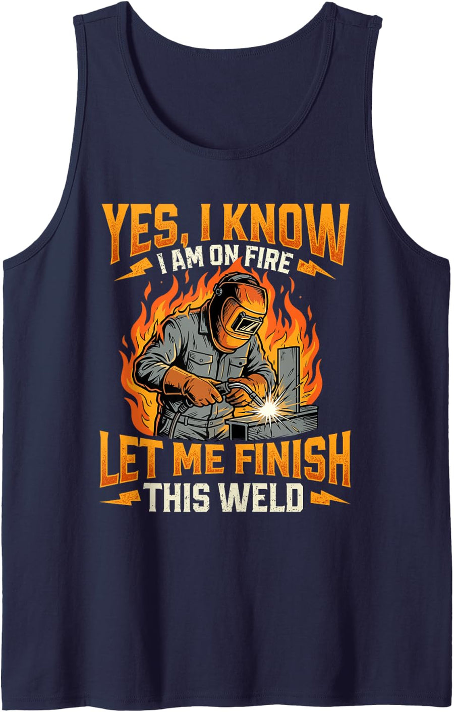 Yes I Know I Am On Fire Let Me Finish This Weld - Welder Tank Top - Navy Blue