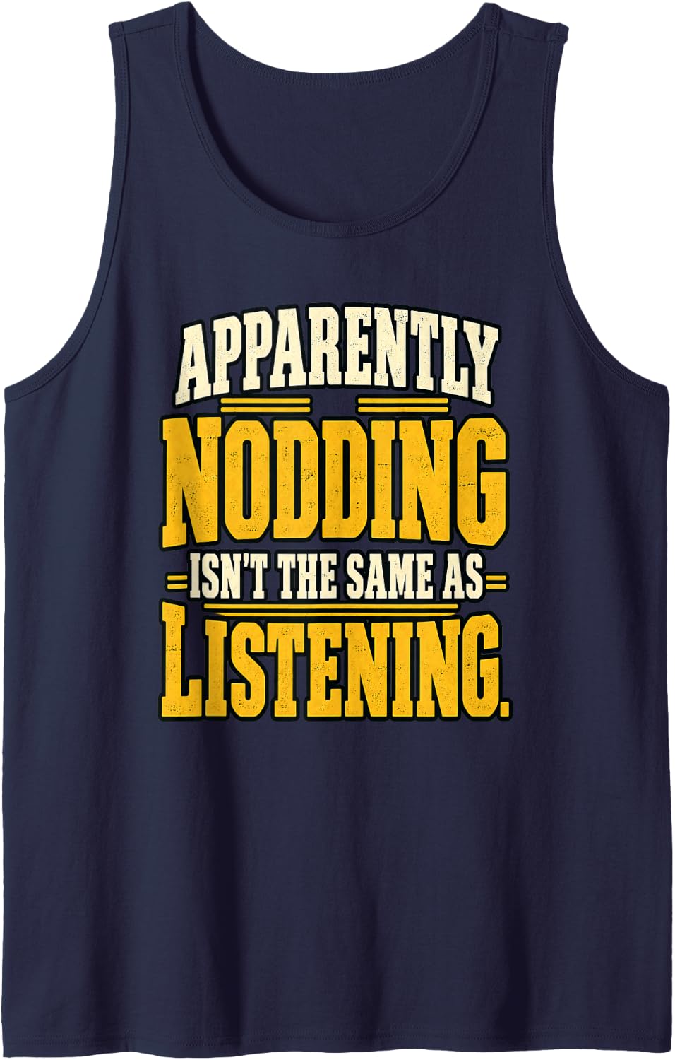 Apparently Nodding Isn’t the Same as Listening Funny Sarcasm Sleeveless Tank Top - Navy Blue