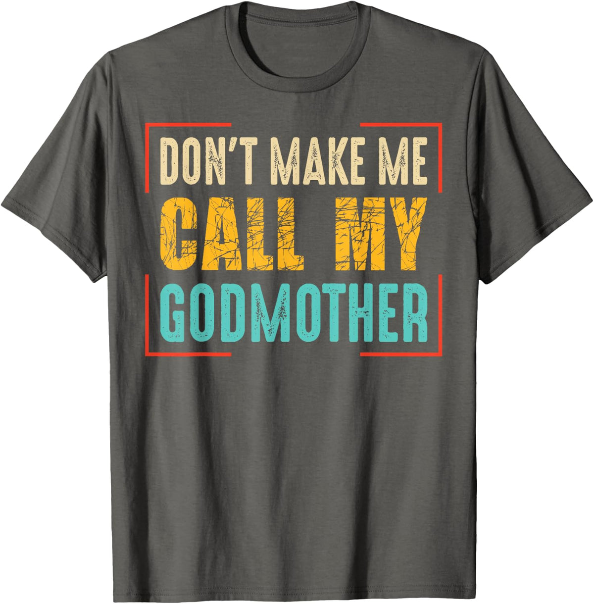 Don't Make Me Call My Godmother Godson Gifts from Godmother T-Shirt - Asphalt Grey