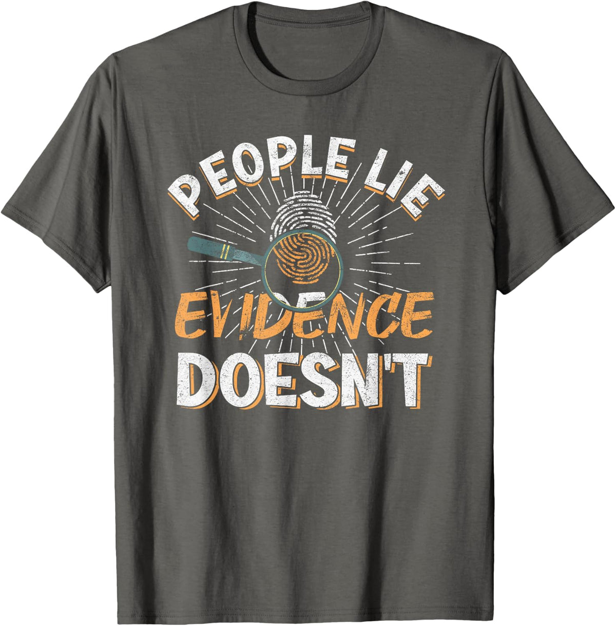 Crime Scene Investigator People Lie Evidence Doesnt T-Shirt - Asphalt Grey