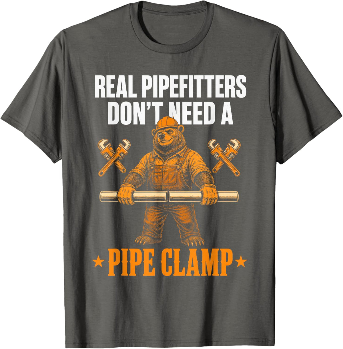Real Pipefitters Dont Need A Pipe Clamp Bear T-Shirt - Asphalt Grey
