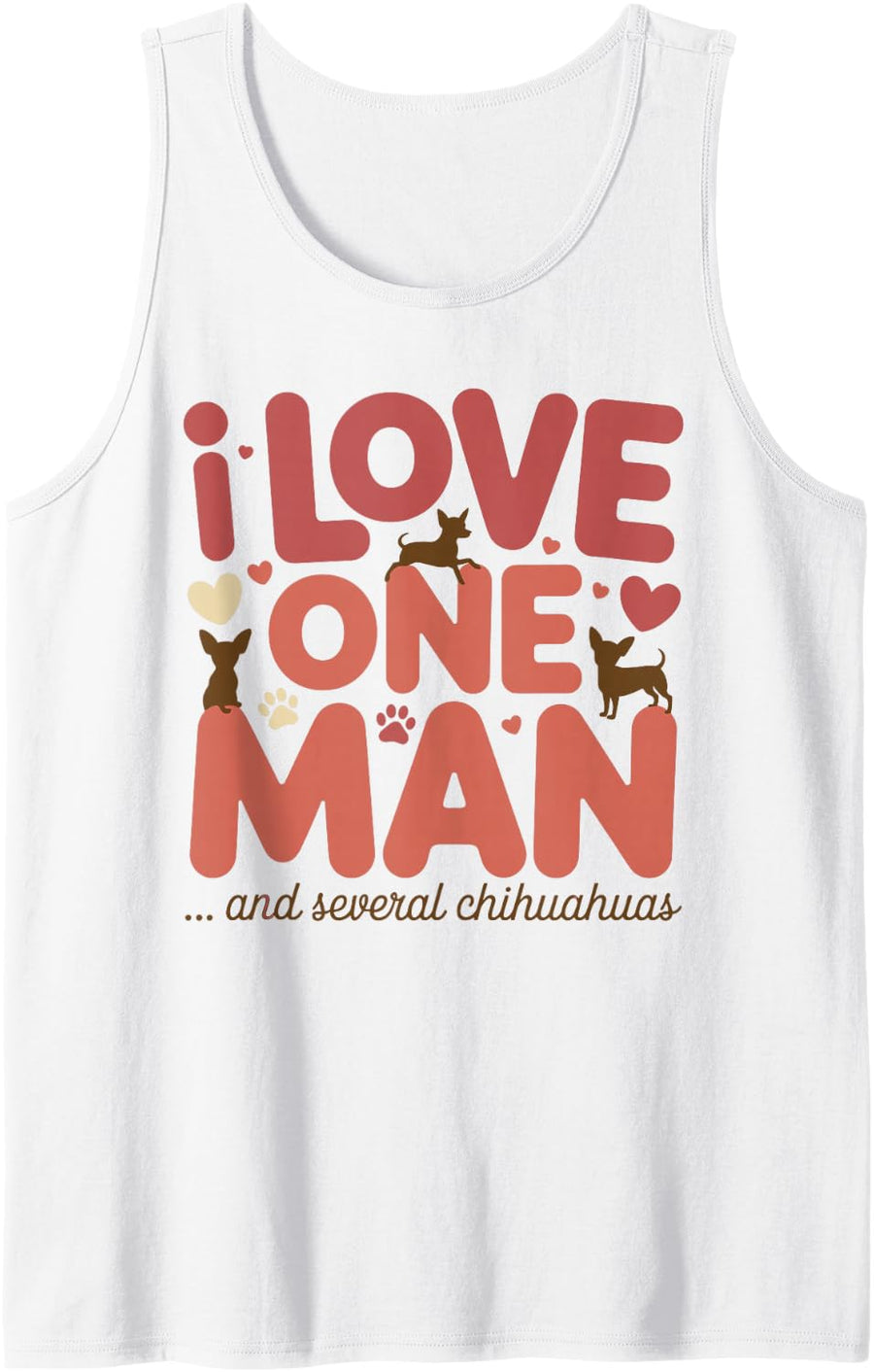 I Love One Man ... and Several Chihuahuas Womens Chihuahua Tank Top - White