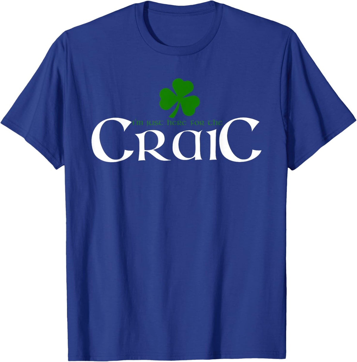 I'm Just Here for the Craic Irish T-Shirt - Royal Blue