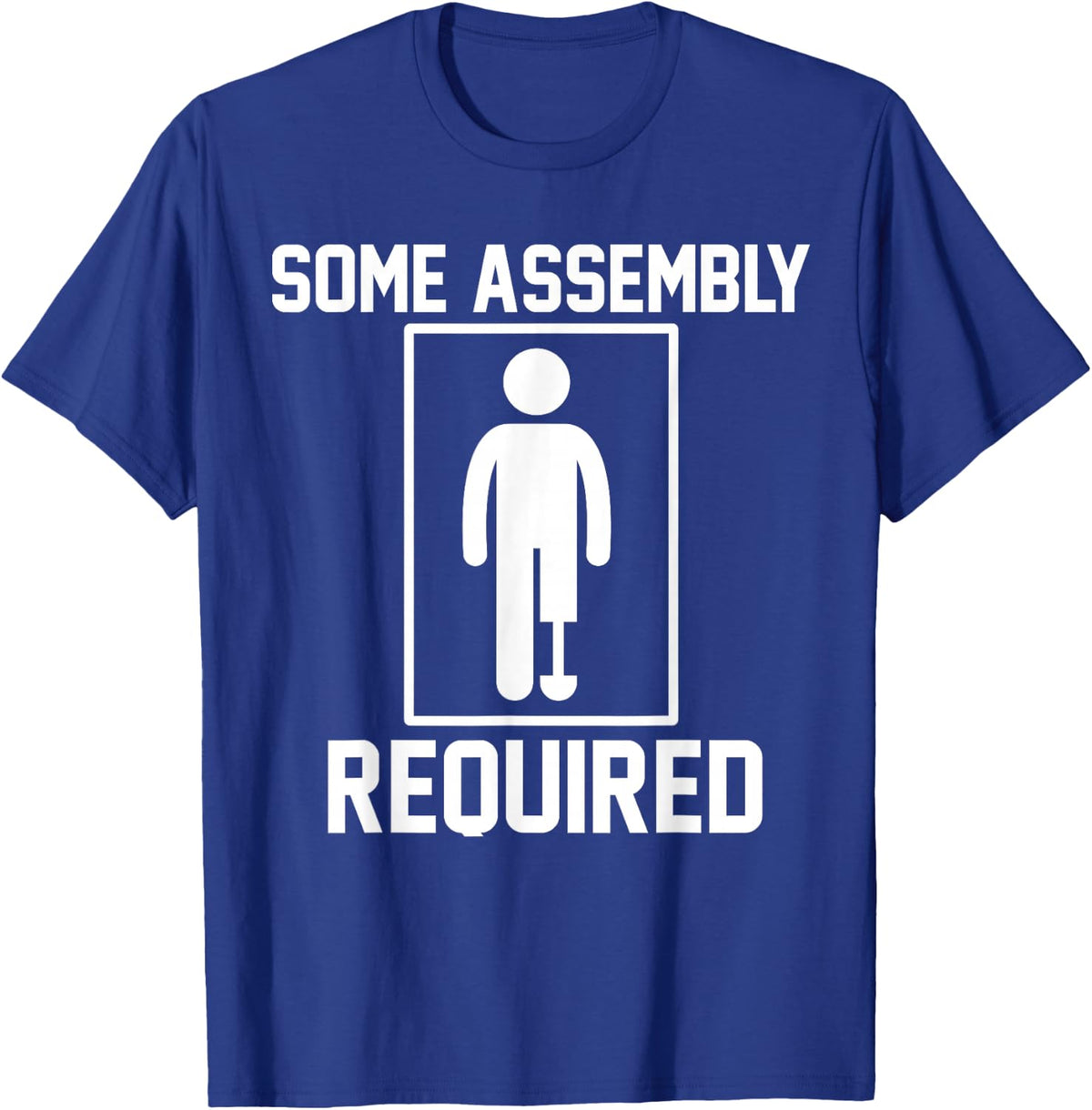 Some Assembly Required Funny Leg Amputee Humor T-Shirt - Royal Blue