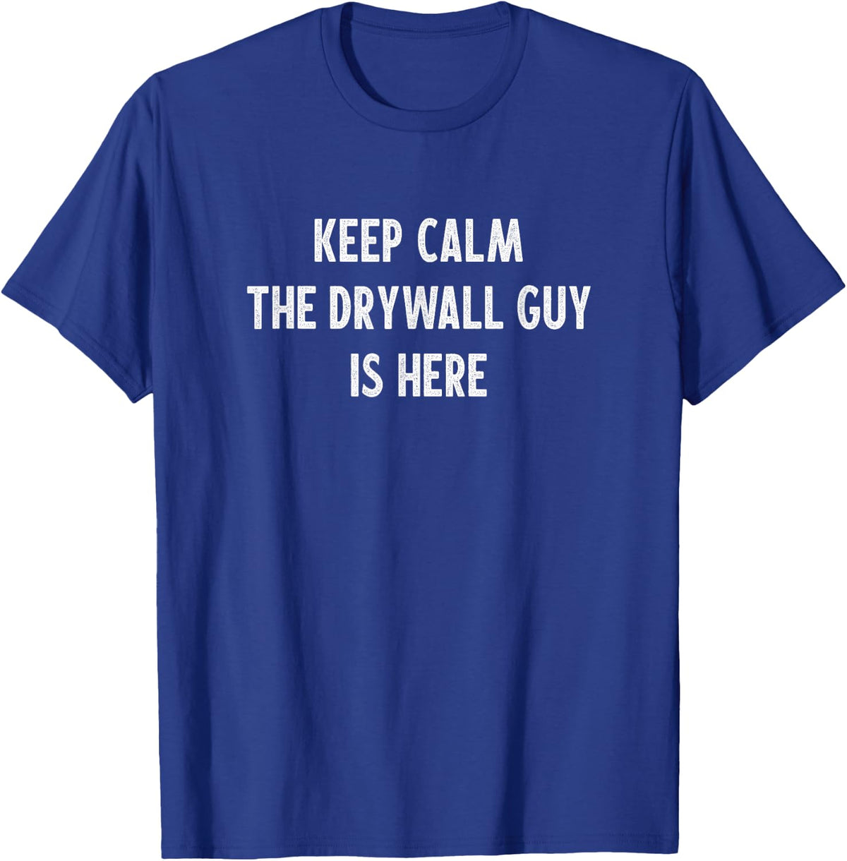 Keep Calm - The Drywall Guy Is Here - Vintage Style - T-Shirt - Royal Blue