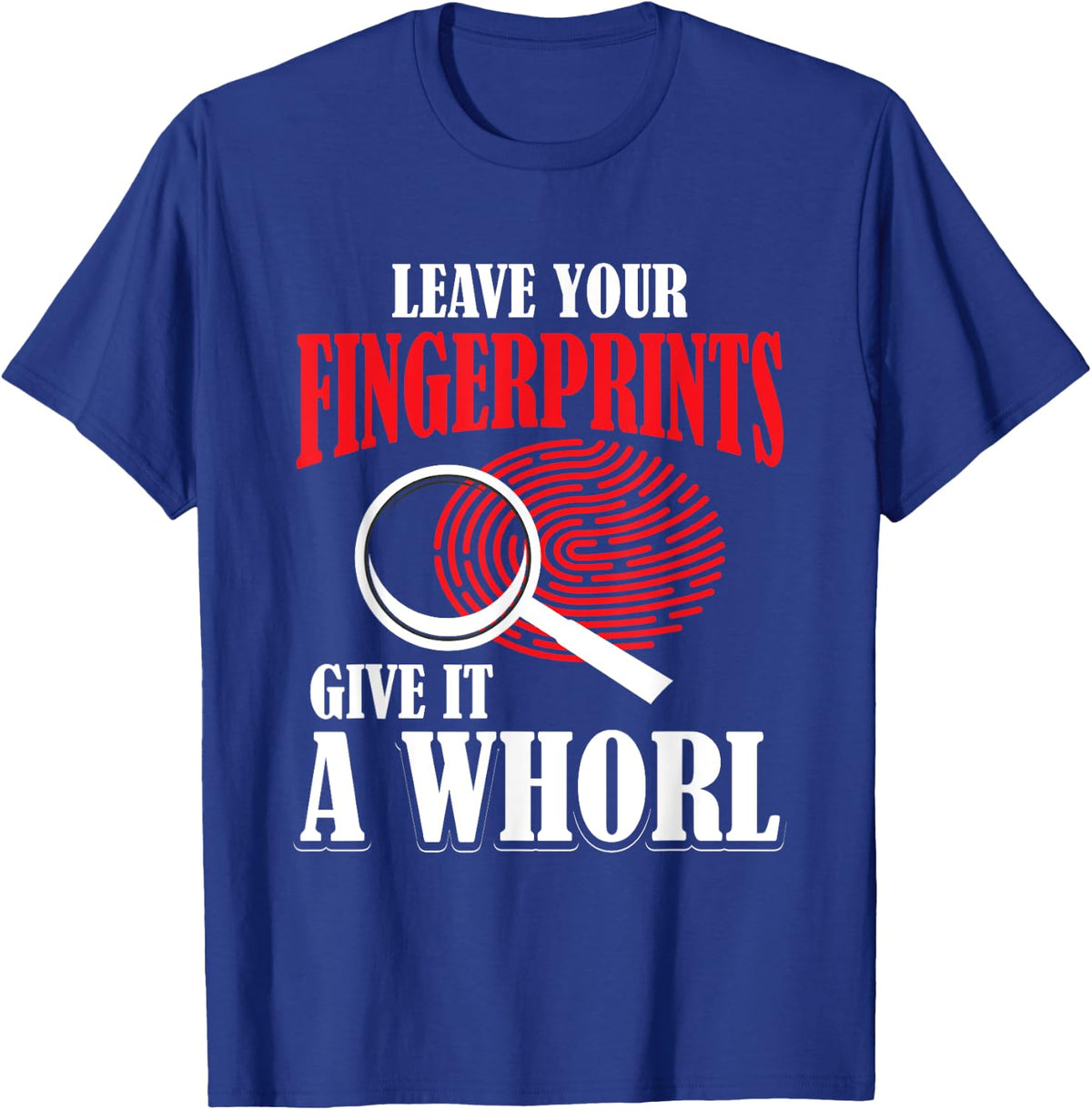 Leave Your Fingerprints Give It A Whorl Forensic Science T-Shirt - Royal Blue