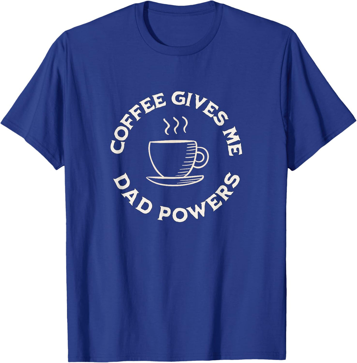 Coffee Gives Me Dad Powers Funny Coffee Lover Father's day T-Shirt - Royal Blue