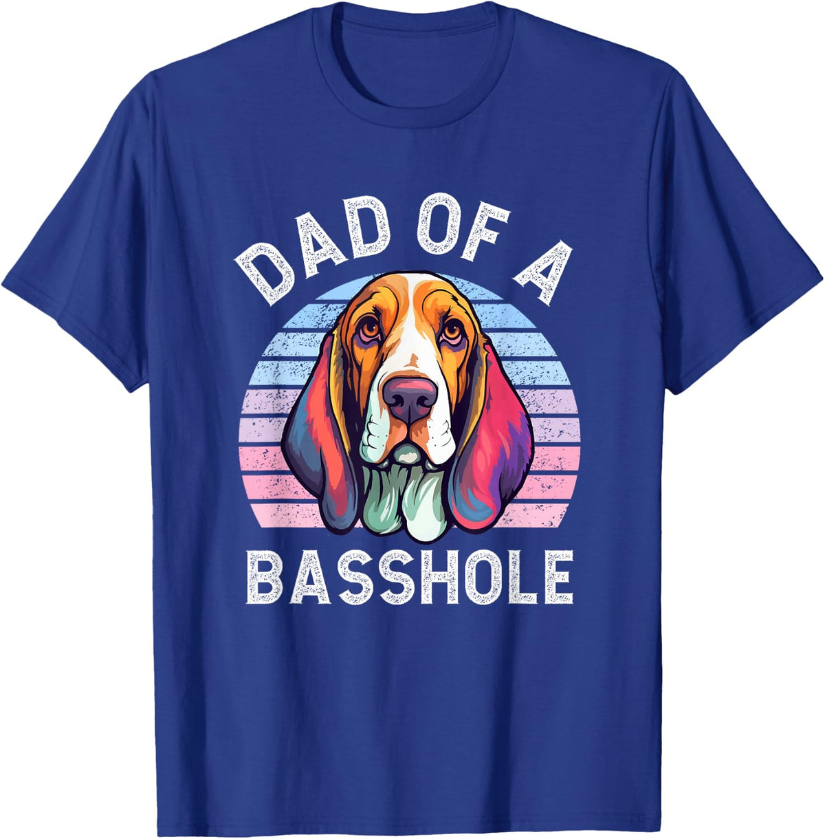 Dad Of A Basshole Basset Lover Basset Hound Dog Father & Dad Men Women T-Shirt - Royal Blue