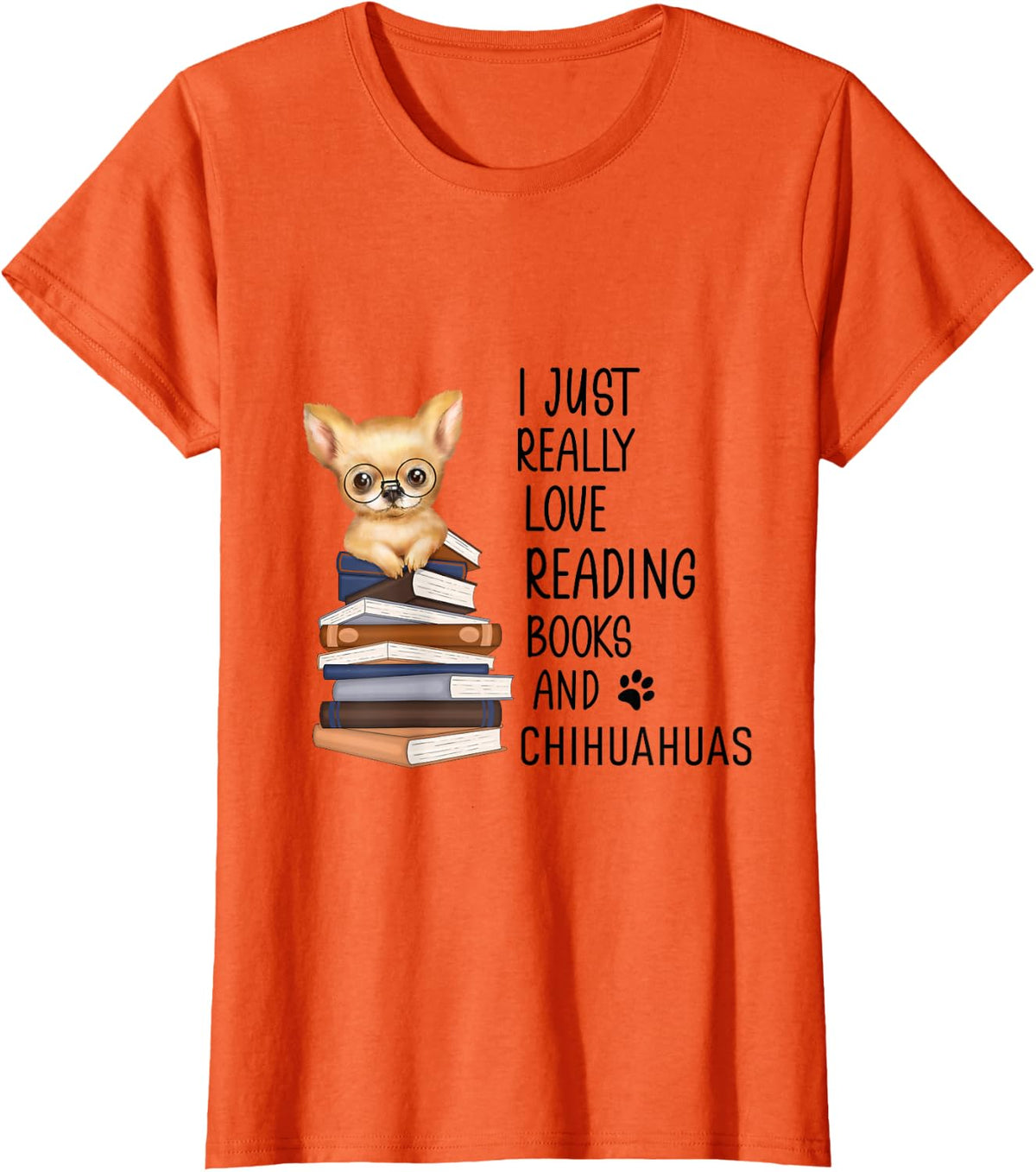 Cute Chihuahua I Just Really Love Reading Books Chihuahuas T-Shirt - Orange