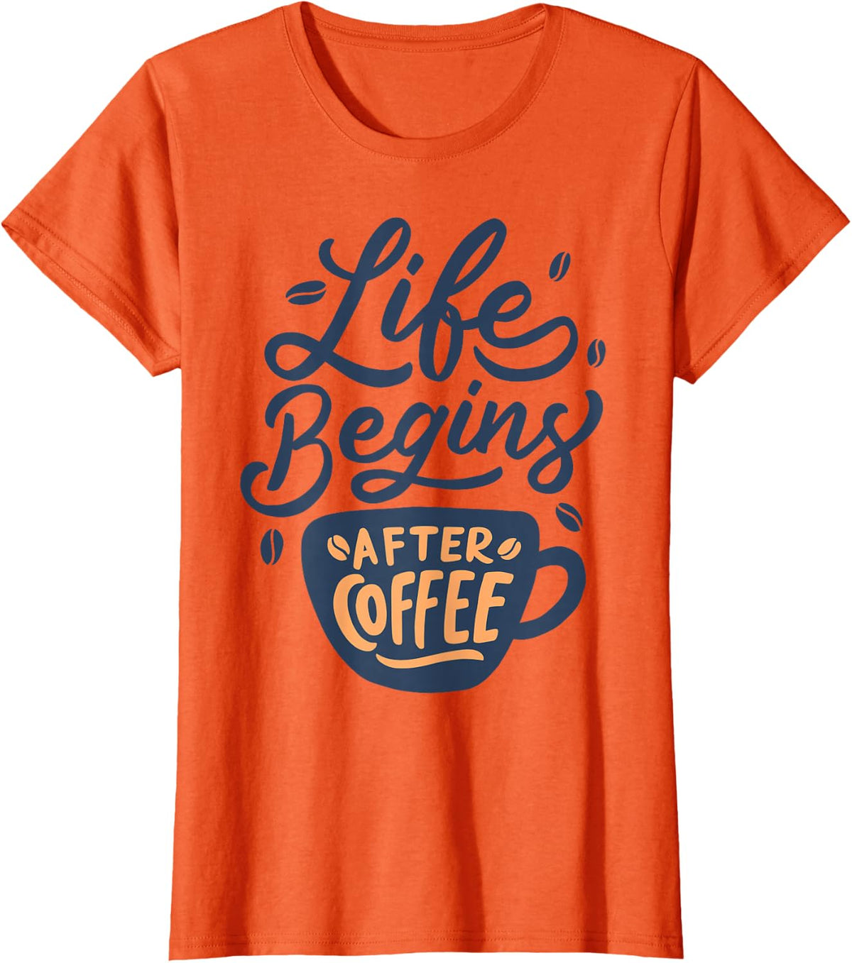 Life Begin After Coffee | Funny Saying Coffee Lovers T-Shirt - Orange