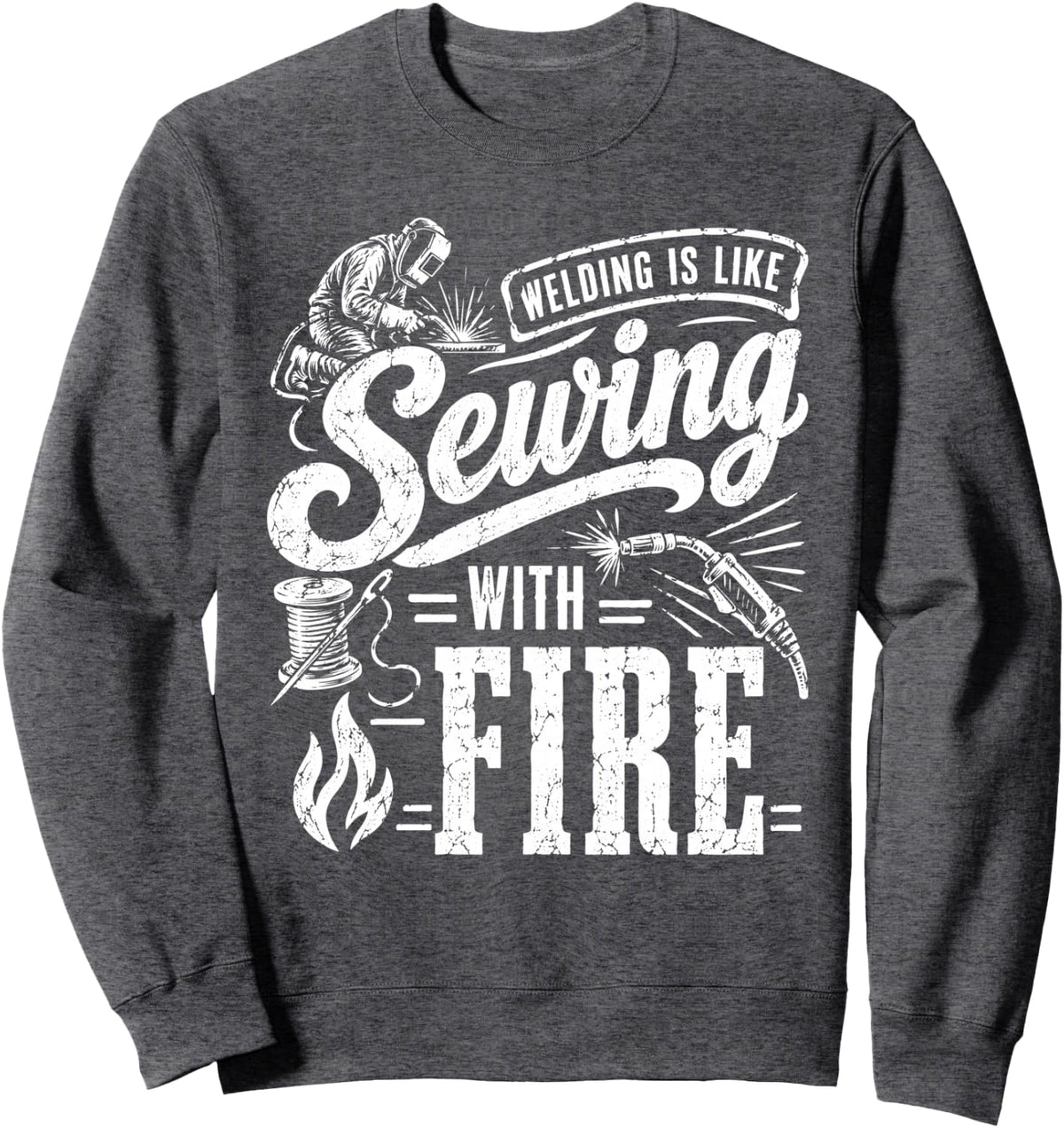 Welding Is Like Sewing With Fire Welder Sweatshirt - Adult Unisex Dark Heather Grey