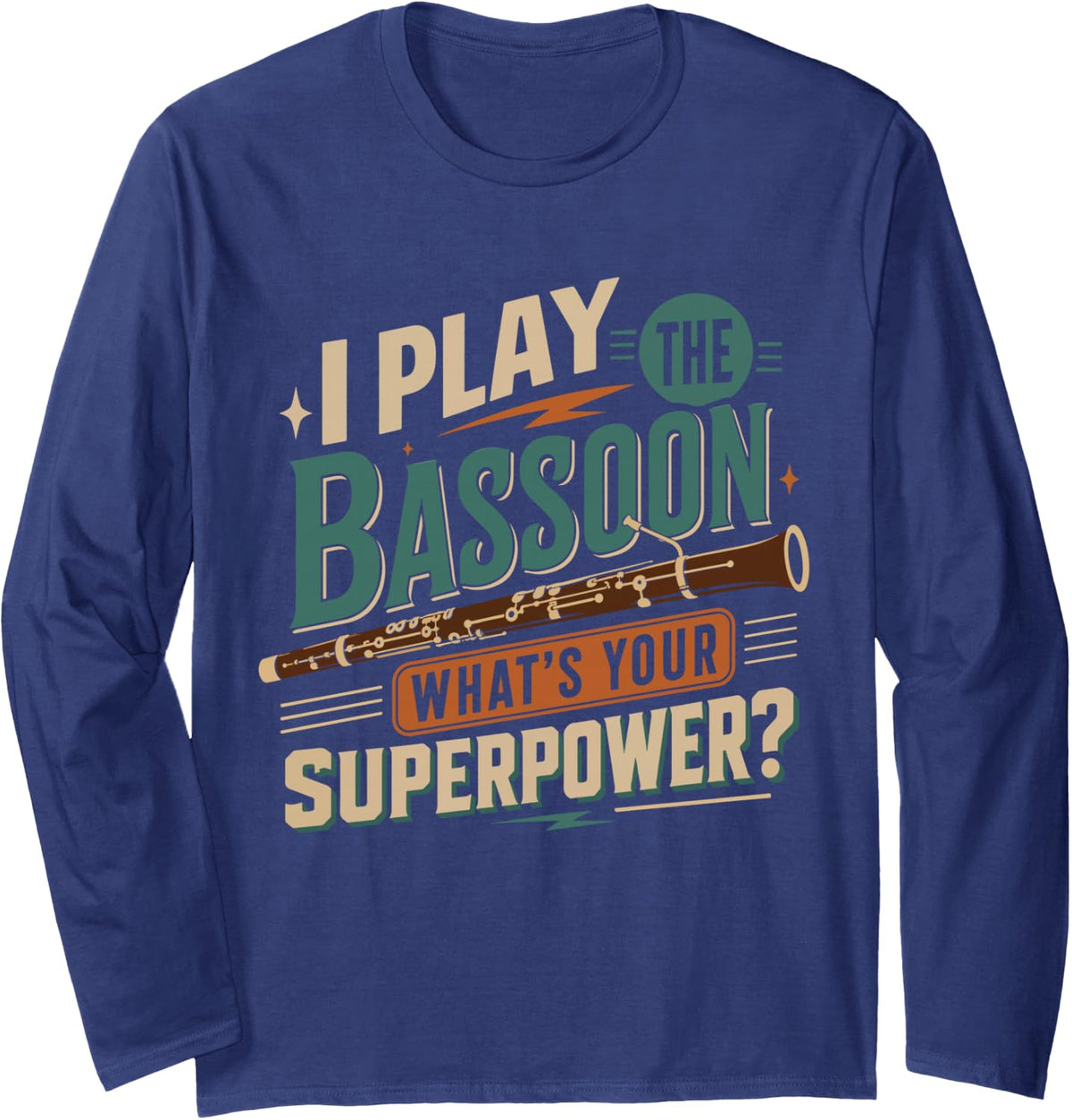 I Play Bassoon What's Your Superpower Musician Humor Long Sleeve T-Shirt - Adult Unisex Navy Blue
