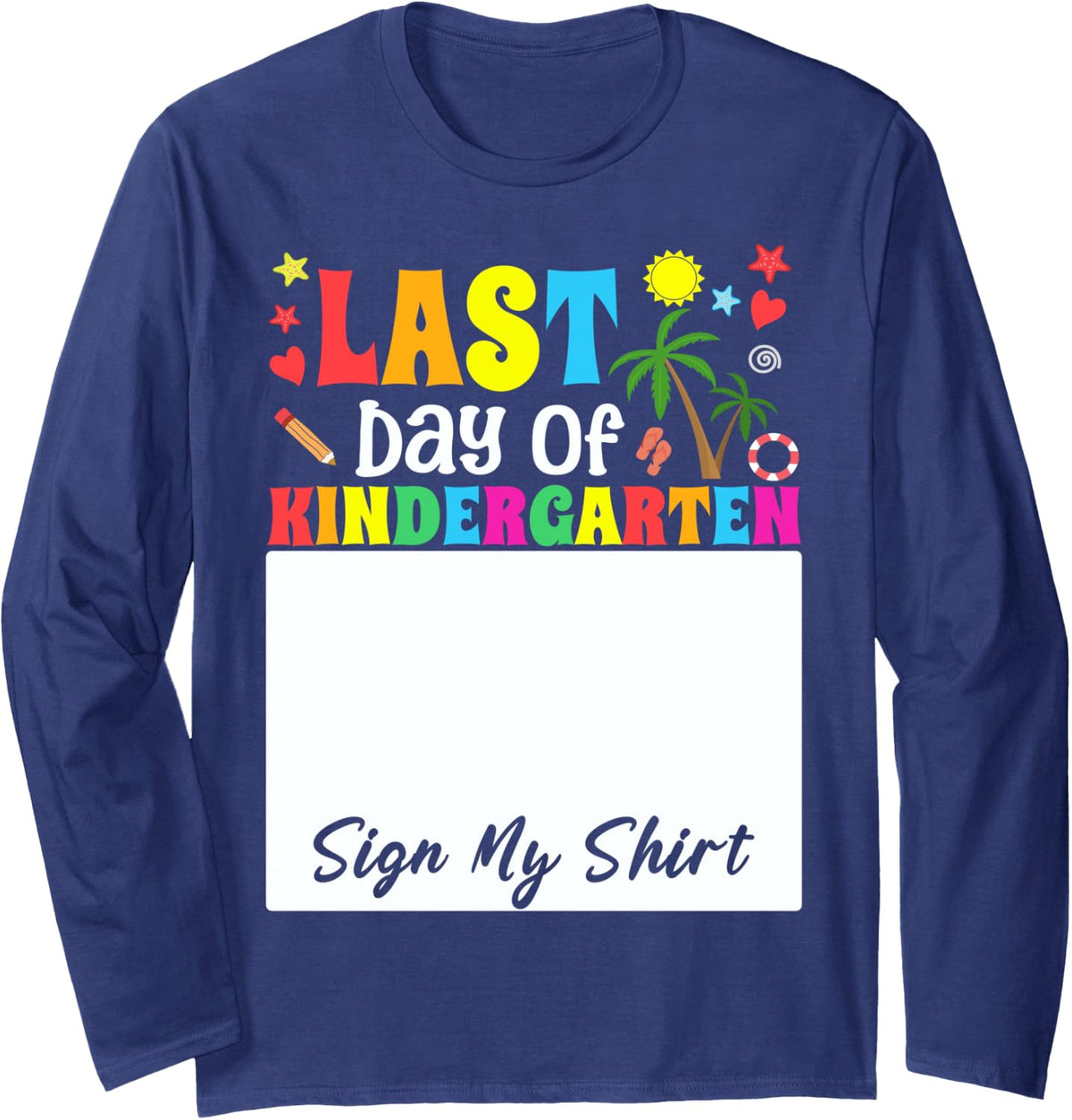 Funny Student School Girl Last Day of Kindergarten Sign My Long Sleeve T-Shirt - Adult Unisex Navy Blue