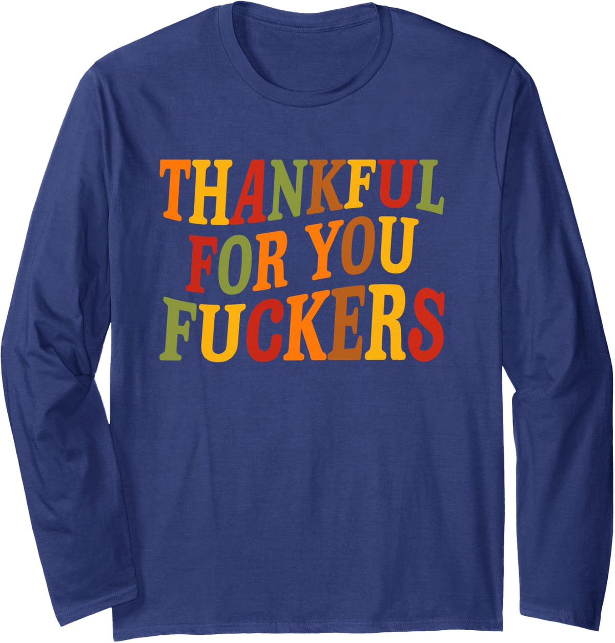 Thankful for You Fuckers Funny Thanksgiving Friends Vintage Long Sleeve T-Shirt - Adult Unisex Navy Blue