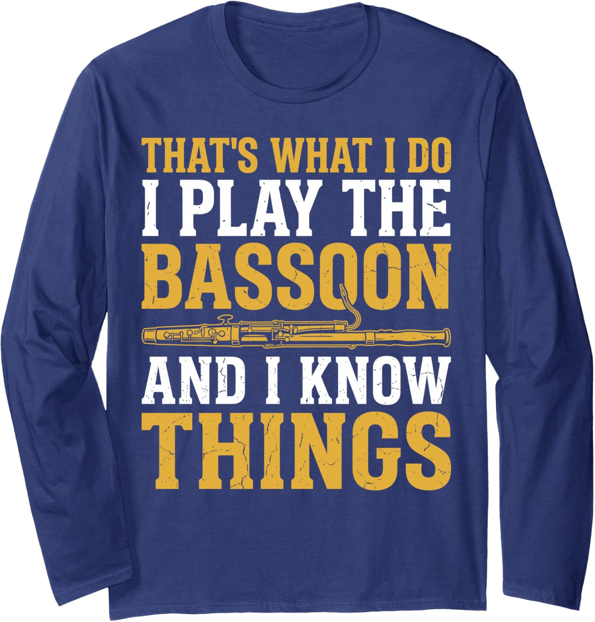 That's What I Do I Play The Bassoon and I Know Things Funny Long Sleeve T-Shirt - Adult Unisex Navy Blue