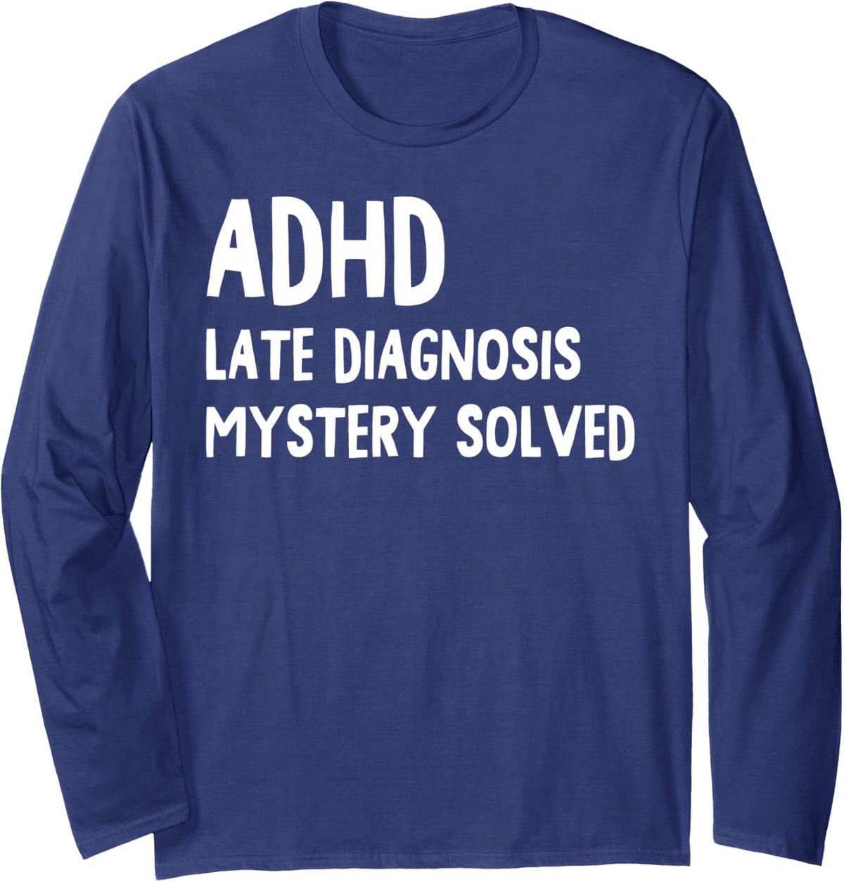 ADHD Late Diagnosis Mystery Solved Funny ADHD Awareness Long Sleeve T-Shirt - Adult Unisex Navy Blue