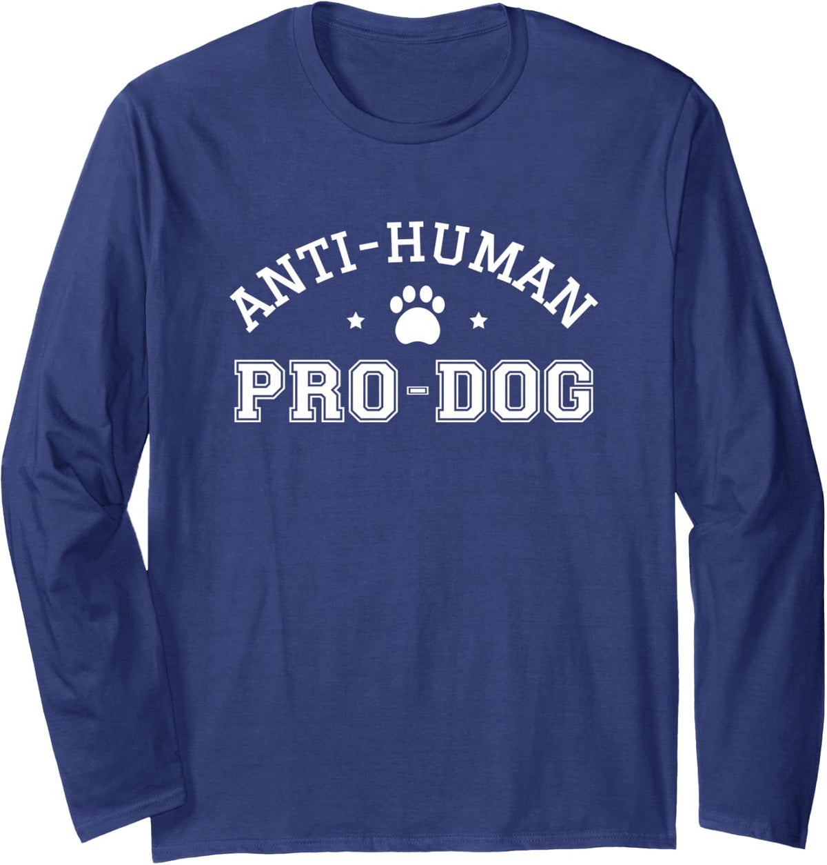 Anti Human Pro Dog Doggie Funny Dogs Lover Puppy Pooch Hound Long Sleeve T-Shirt - Adult Unisex Navy Blue