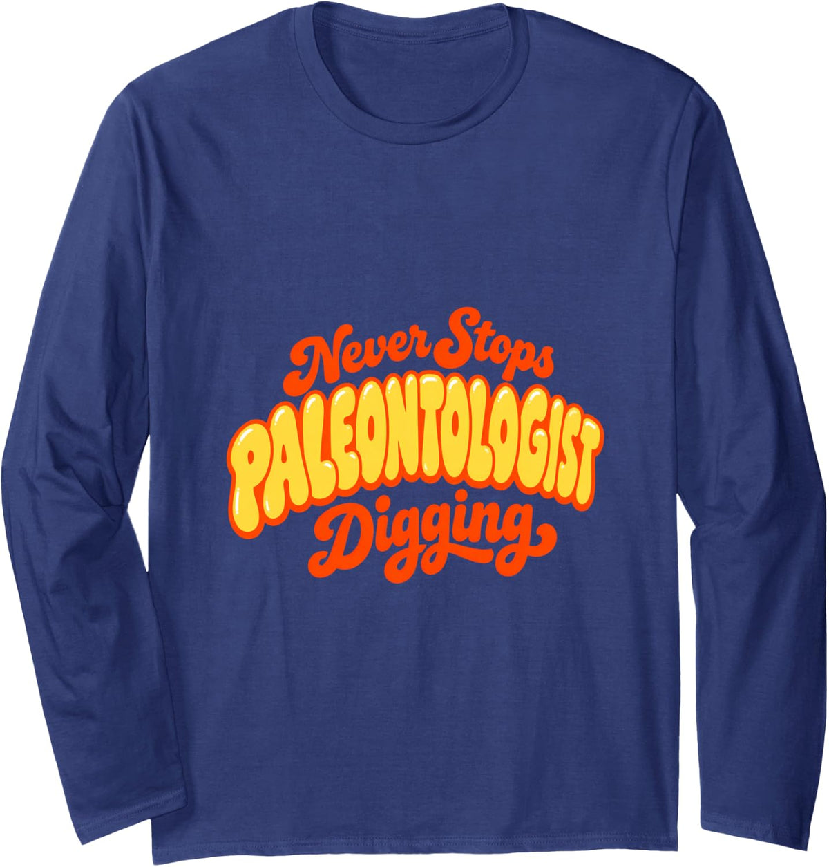 Paleontologist Never Stops Digging Kids Fossil Hunter Long Sleeve T-Shirt - Adult Unisex Navy Blue