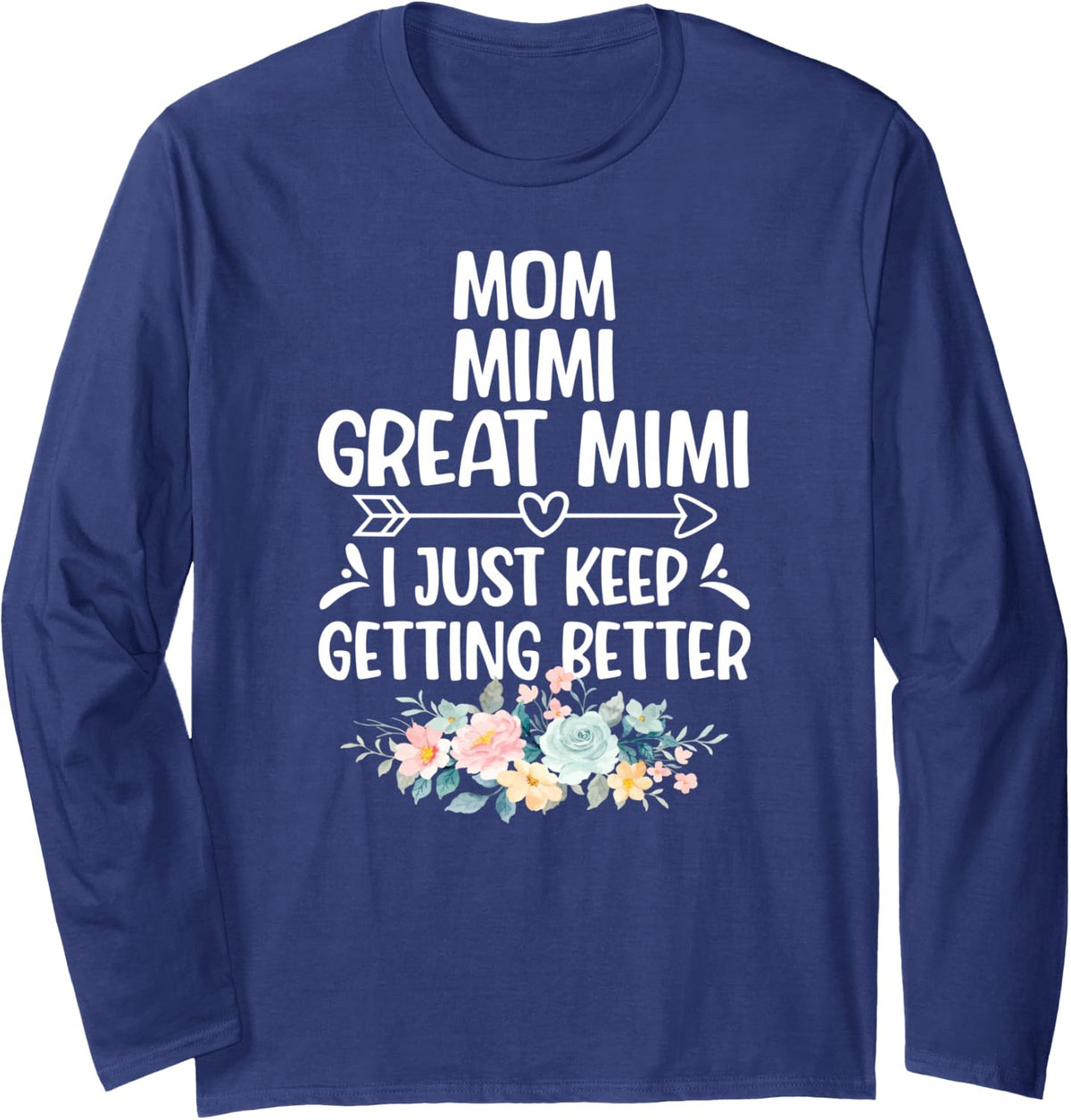 Mom Mimi Great Mimi Keep Getting Better Great Mimi Long Sleeve T-Shirt - Adult Unisex Navy Blue