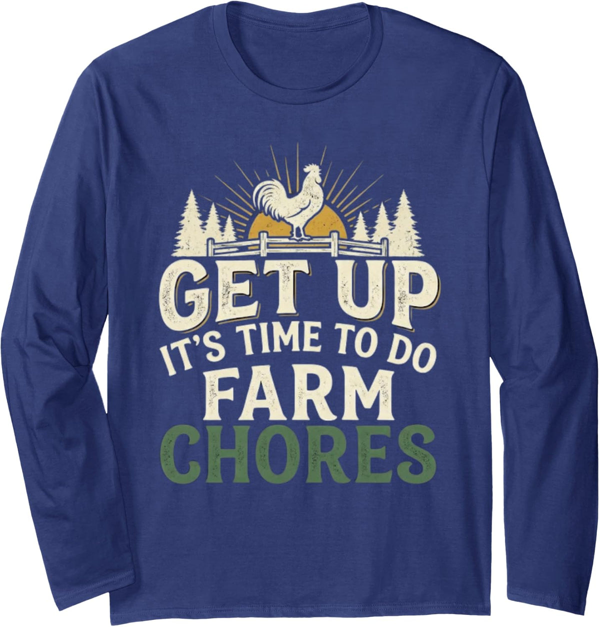 Get Up Its Time to Do Farm Chores Funny Rooster Long Sleeve T-Shirt - Adult Unisex Navy Blue