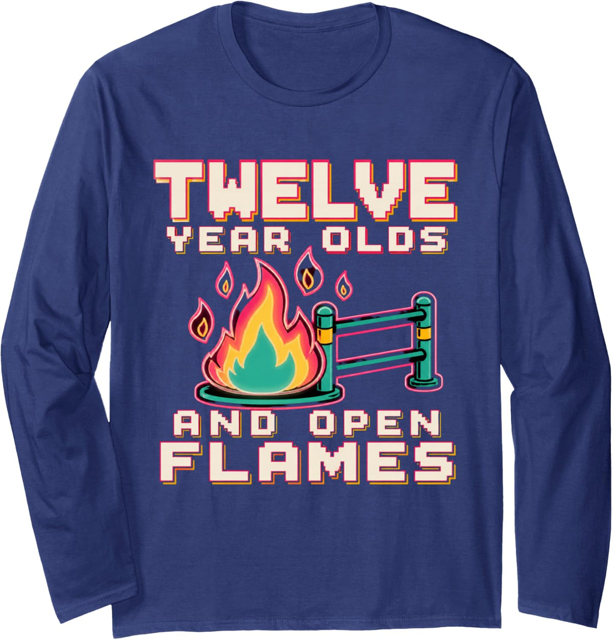 Twelve Year Olds and Open Flames Science Teacher Gift Long Sleeve T-Shirt - Adult Unisex Navy Blue