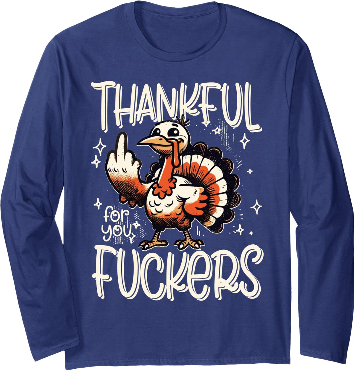 Thankful for You Fuckers Thanksgiving Happy Turkey Retro Long Sleeve T-Shirt - Adult Unisex Navy Blue
