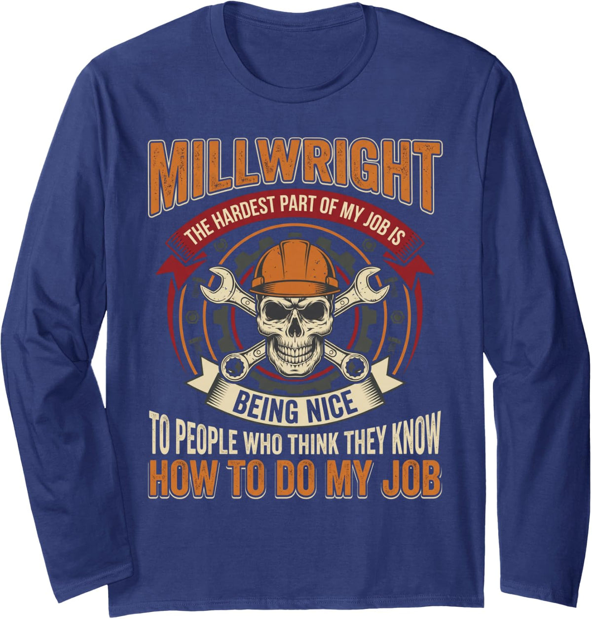 Job is Being Nice Industrial Worker Machinery Millwright Long Sleeve T-Shirt - Adult Unisex Navy Blue