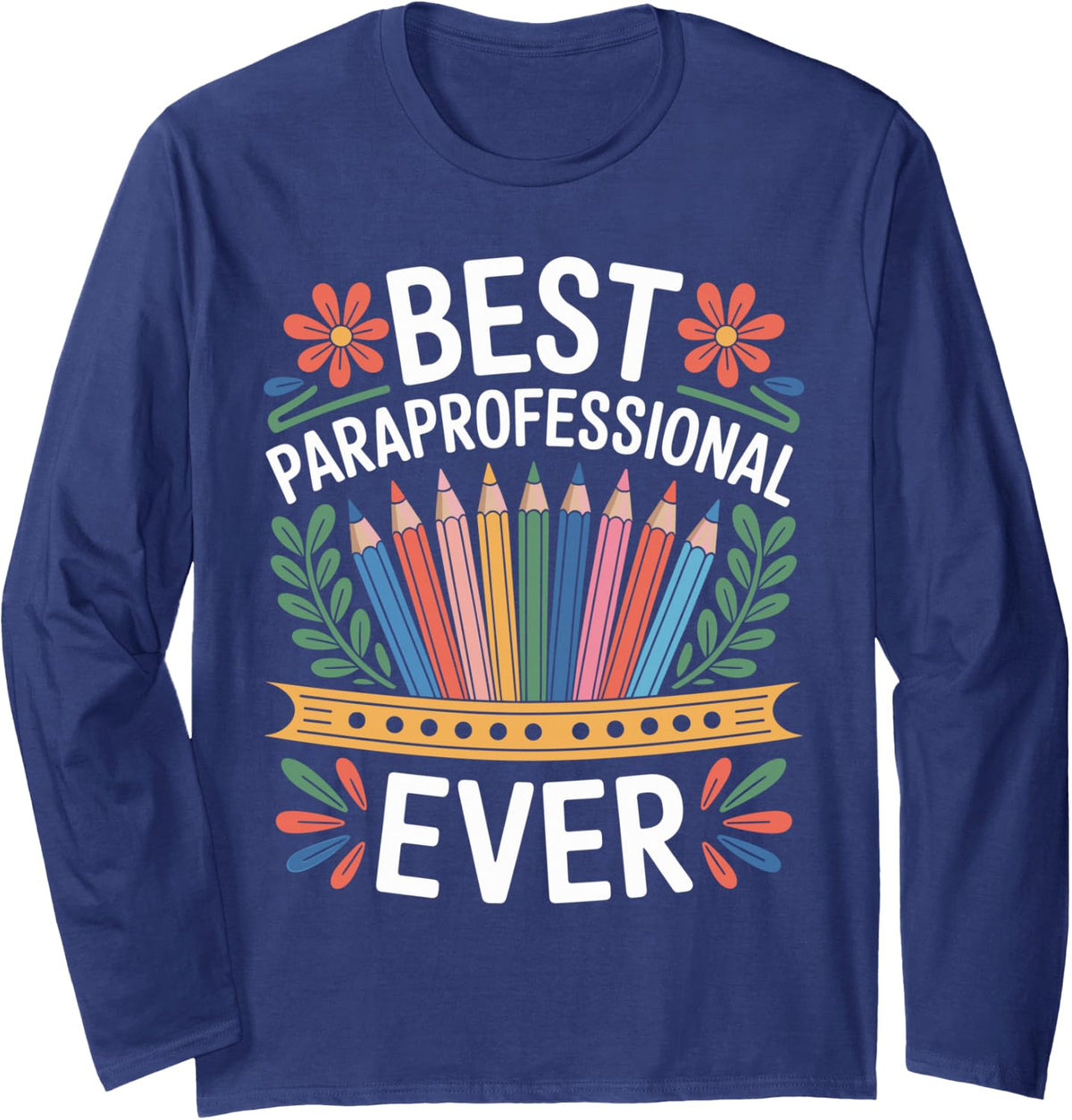 Best Paraprofessional Ever Funny Paraeducator Long Sleeve T-Shirt - Adult Unisex Navy Blue