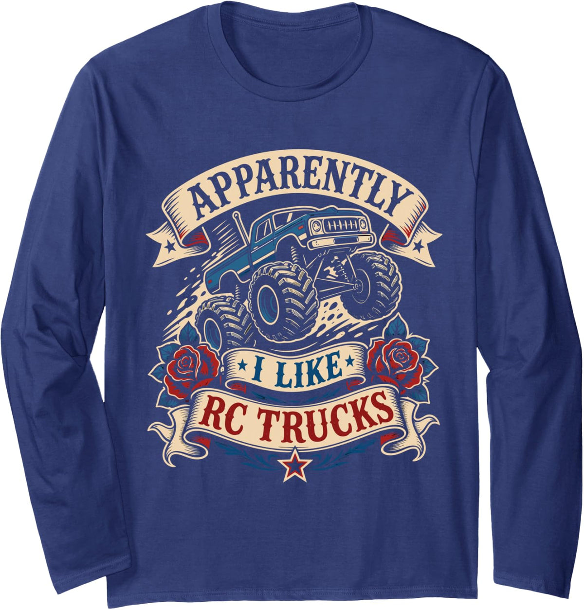 RC Monster Truck Apparently I Like RC Trucks RC Car Sport Long Sleeve T-Shirt - Adult Unisex Navy Blue