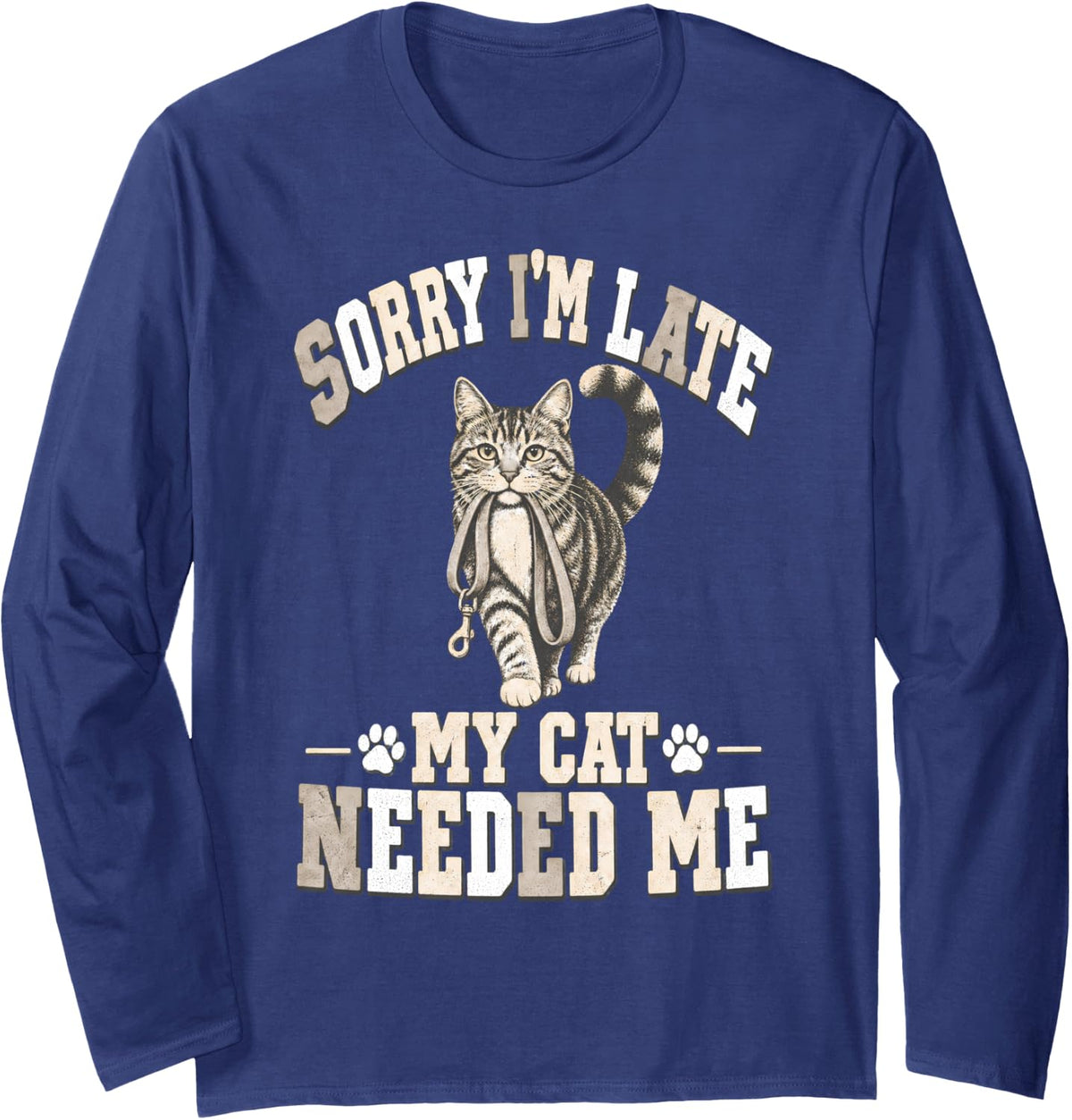 Sorry I'm Late My Cat Needed Me Funny Cat Cat Lovers Cat Dad Long Sleeve T-Shirt - Adult Unisex Navy Blue