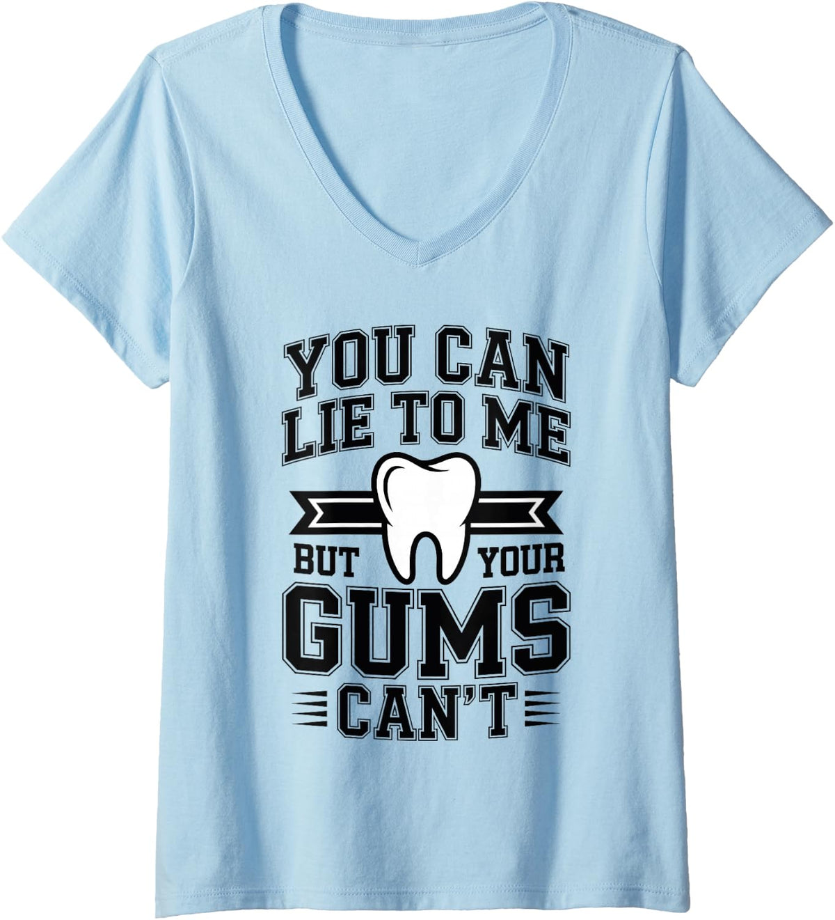 Women's You Can Lie to Me But Your Gums Can't Funny Dental Hygienist V-Neck T-Shirt - Baby Blue