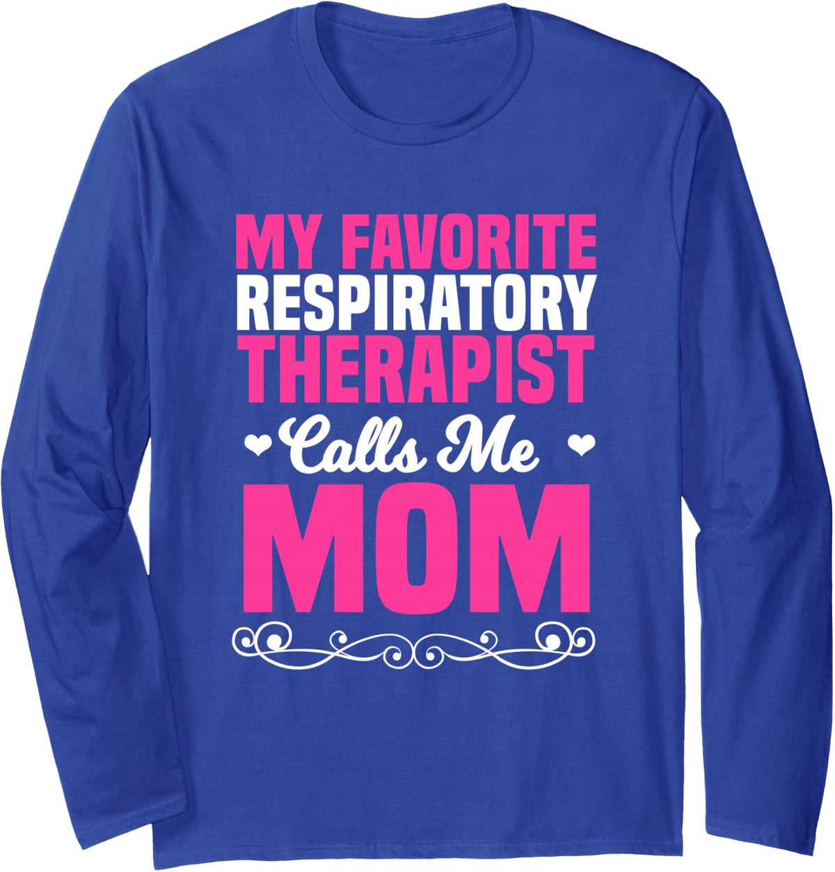My Favorite Respiratory Therapist Calls Me Mom Mother's Day Long Sleeve T-Shirt - Adult Unisex Royal Blue