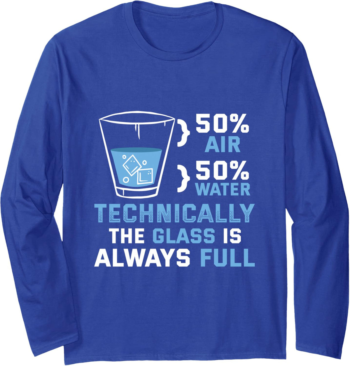 Technically The Glass is Alway Full Science Physics Long Sleeve T-Shirt - Adult Unisex Royal Blue