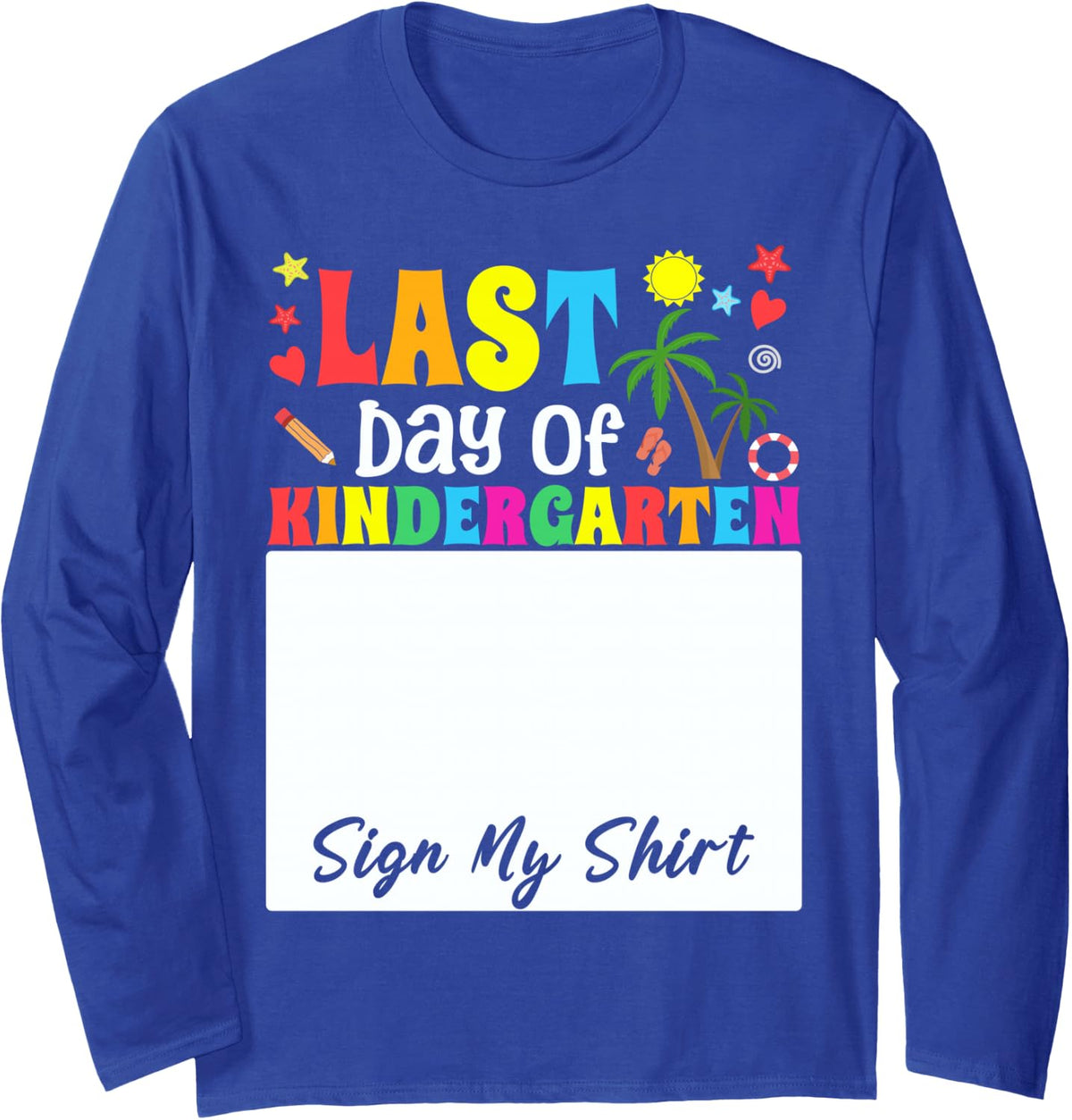 Funny Student School Girl Last Day of Kindergarten Sign My Long Sleeve T-Shirt - Adult Unisex Royal Blue