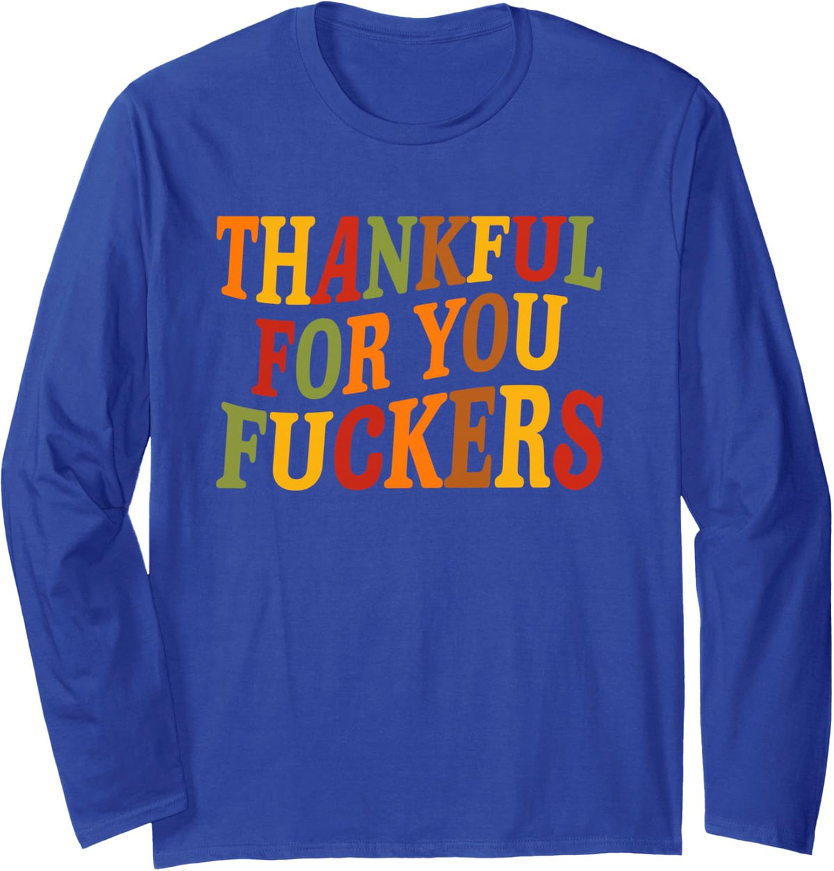 Thankful for You Fuckers Funny Thanksgiving Friends Vintage Long Sleeve T-Shirt - Adult Unisex Royal Blue