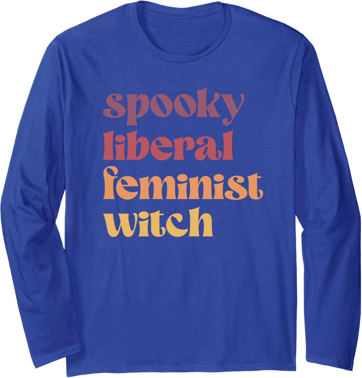 Spooky Liberal Feminist Witch Funny Feminism Long Sleeve T-Shirt - Adult Unisex Royal Blue