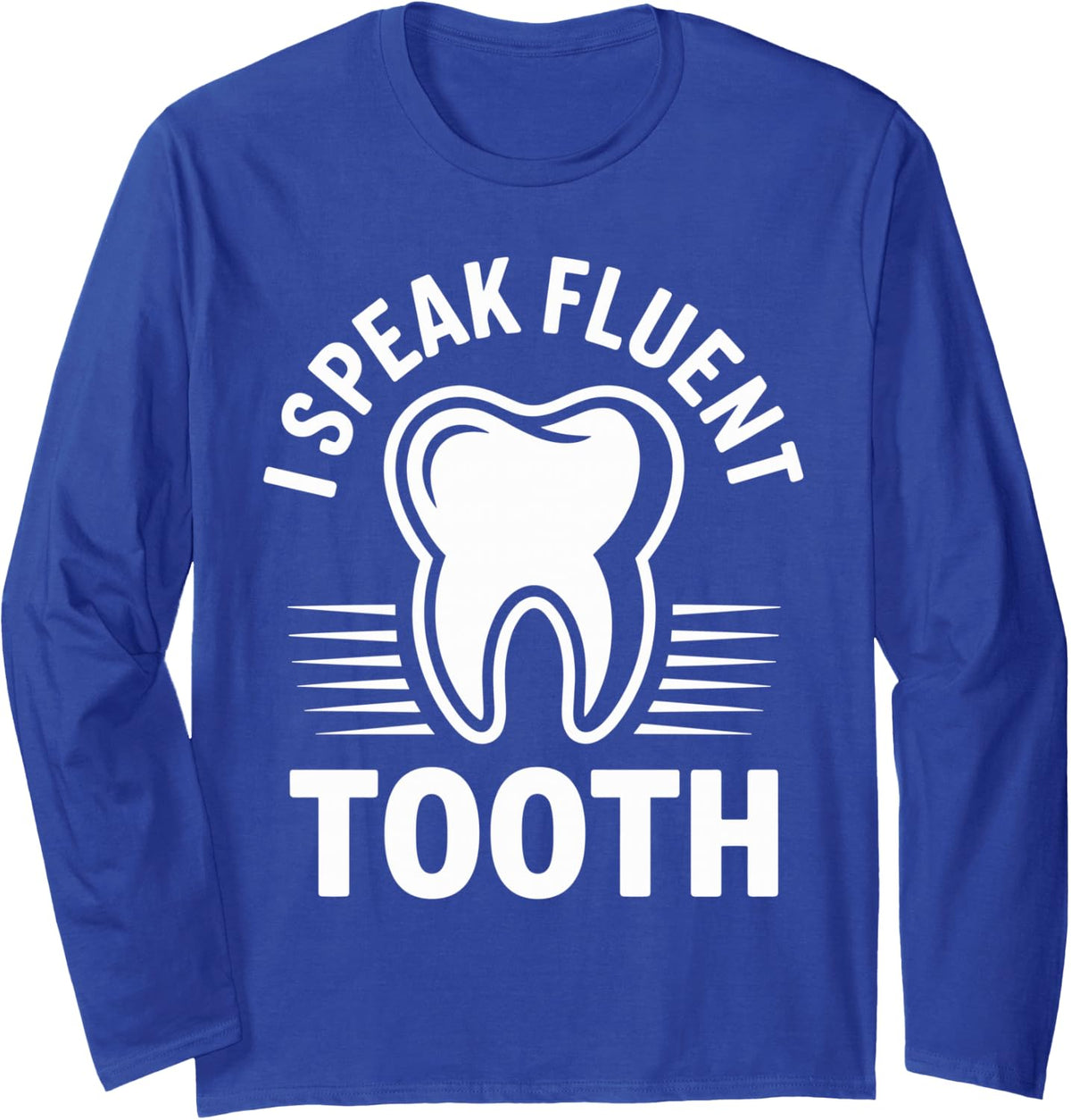 I Speak Fluent Tooth Dental Hygienist Funny Dentist Long Sleeve T-Shirt - Adult Unisex Royal Blue