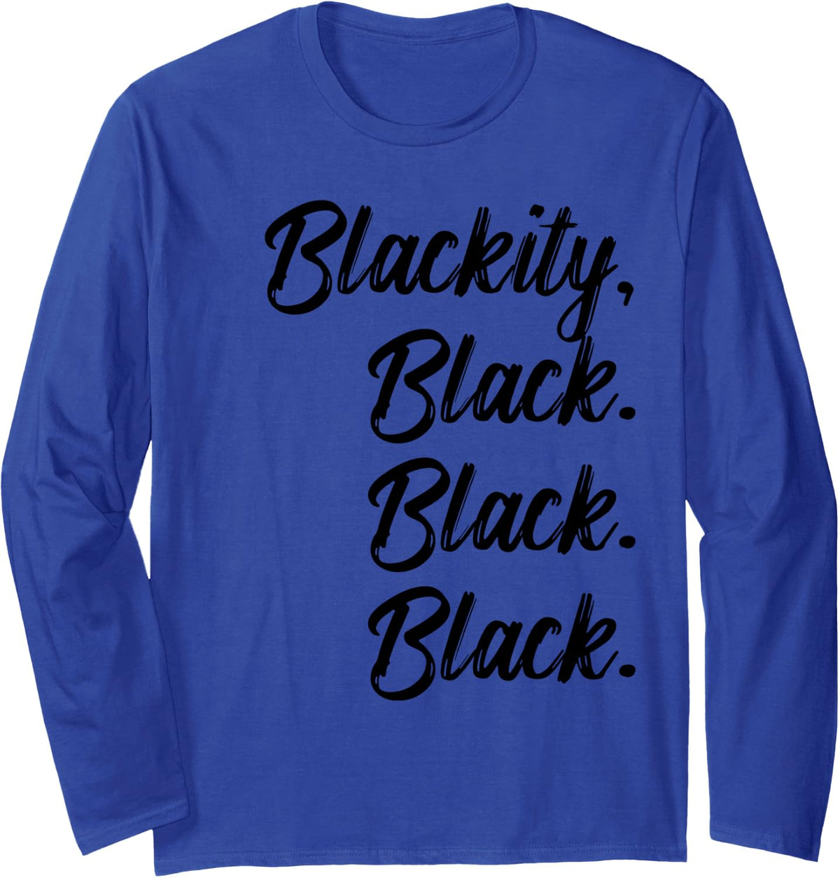 Blackity Black Black Black Statement Black History Long Sleeve T-Shirt - Adult Unisex Royal Blue